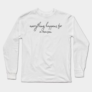 Everything happens for a reason - Life Quotes Long Sleeve T-Shirt